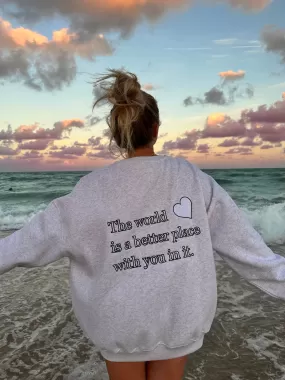 The World Is A Better Place With You In It Sweatshirt